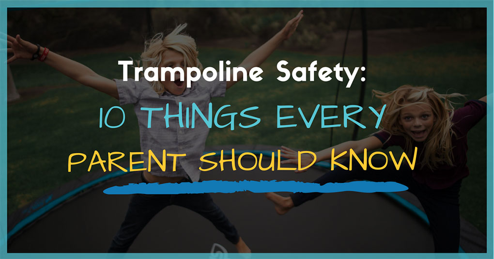 Trampoline Safety: 10 Things Every Parent Should Know