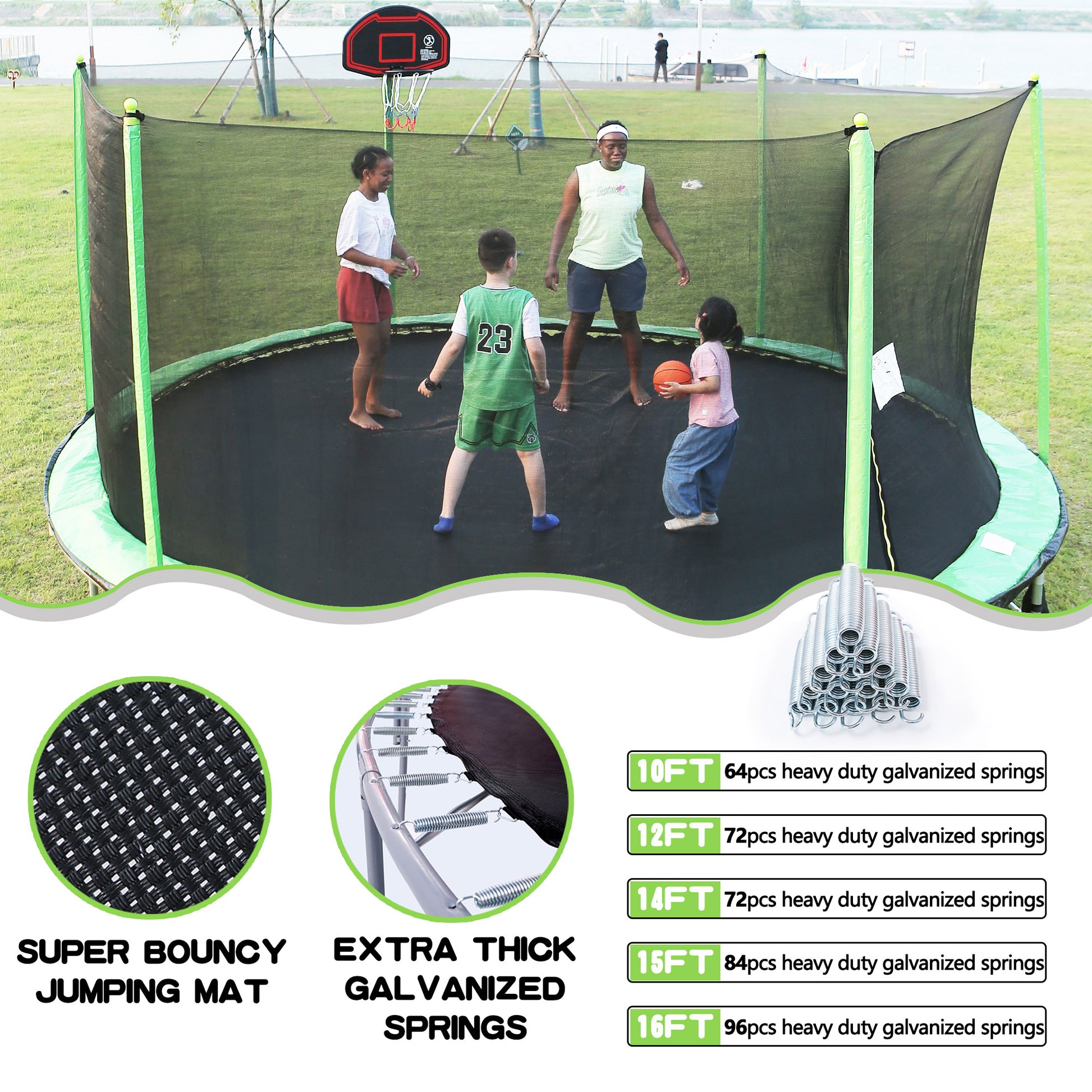 One adult and three children playing basketball on a trampoline and underneath it says, super bounce mat and Extra thick galvanized spring, Next to it says, 10ft has 64 springs, 12ft has 72 springs, 14ft has 72 springs, 15ft has 84 springs, 16ft has 96 springs