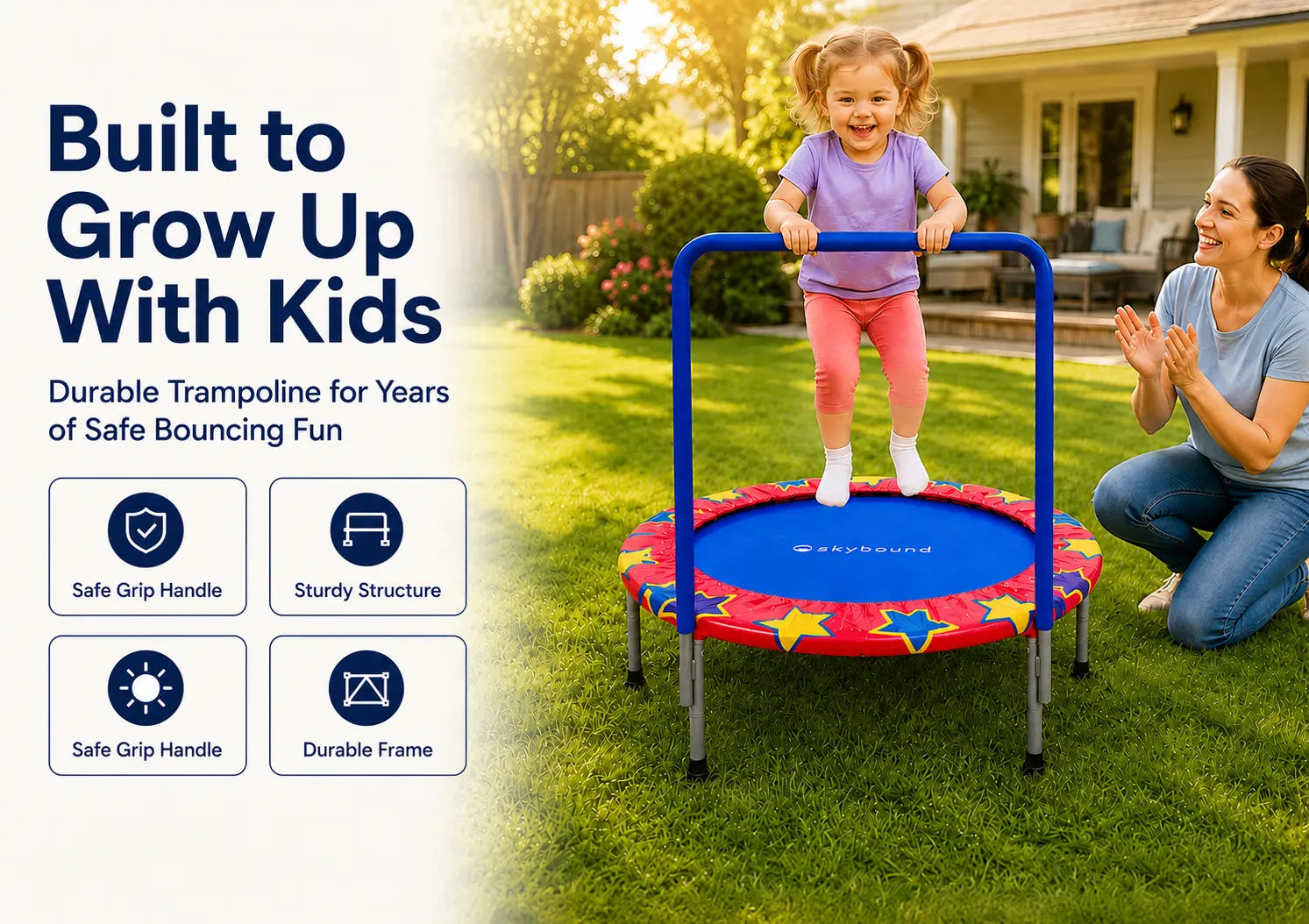 Built to Grow Up With Kids. This sturdy trampoline features a safe-grip handle, solid structural support and a durable frame for secure solo bouncing while parents supervise.