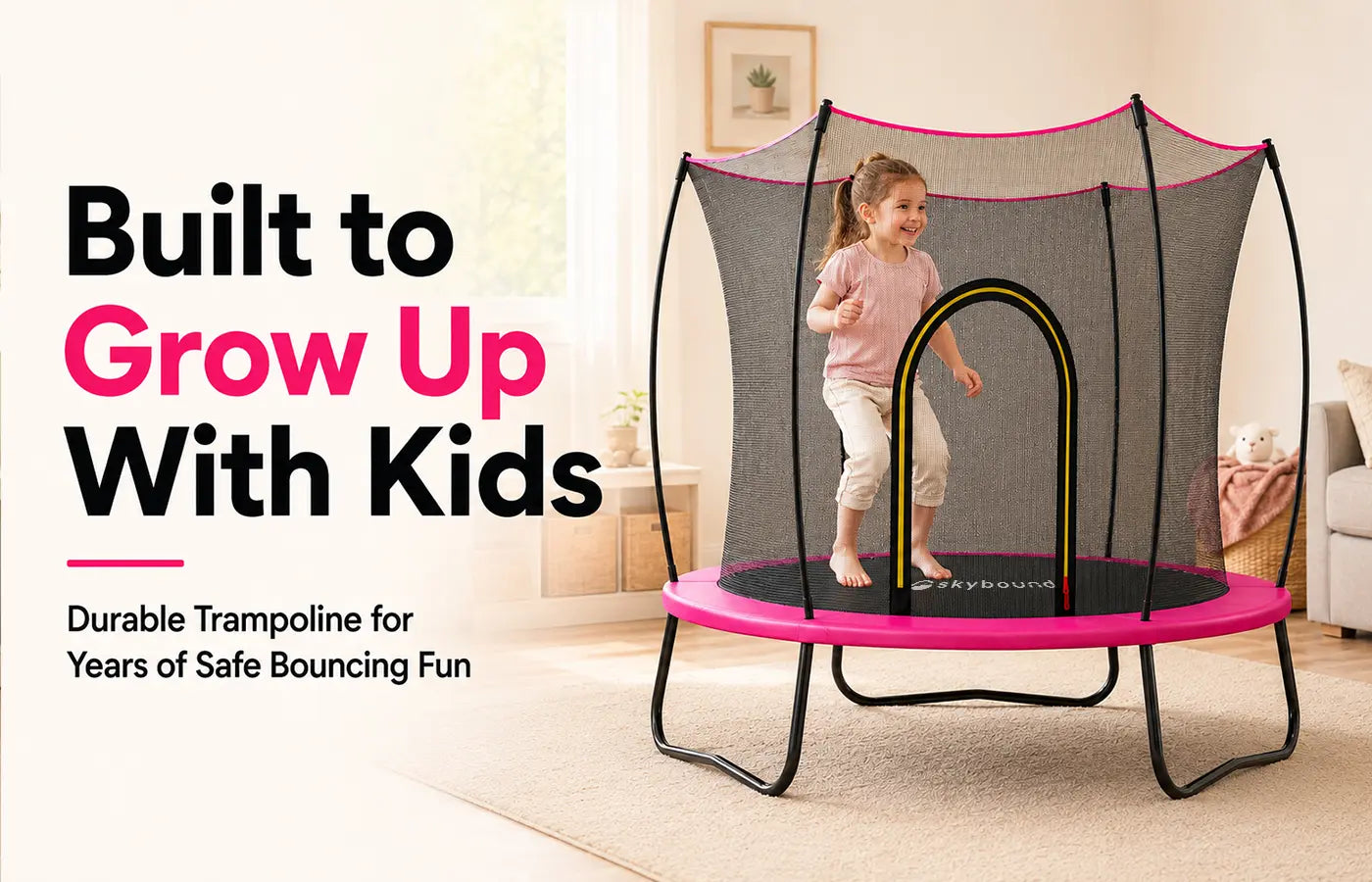 Pink SkyBound kids trampoline indoor lifestyle banner, little girl jumping safely inside safety net, headline Built to Grow Up With Kids; copy highlights rustproof heavy-duty frame, durable all-season build, no-gap safe design for multi-year children play