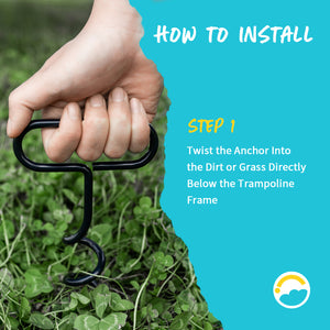 How to Install: Step 1: Twist the Anchor Into the Dirt or Grass Directly Below the Trampoline Frame.  