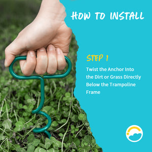 How to Install: Step 1: Twist the Anchor Into the Dirt or Grass Directly Below the Trampoline Frame.