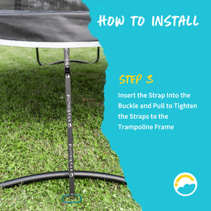 How to Install: Step 3-Insert the Strap Into the Buckle and Pull to Tighten the Straps to the Trampoline Frame.
