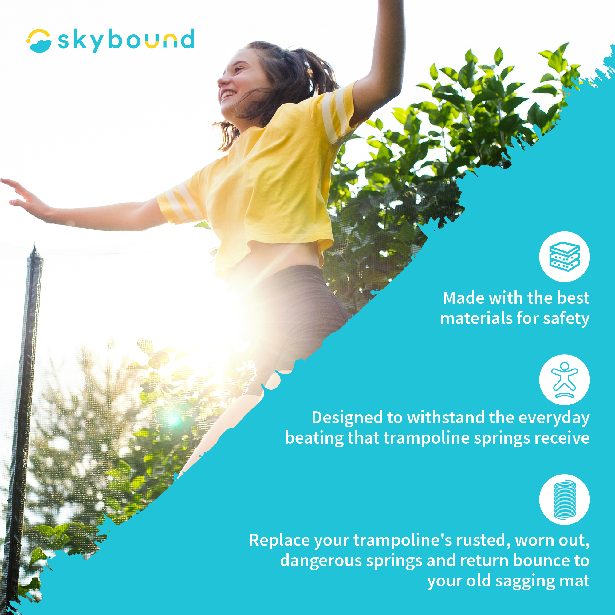 Girl jumping on Trampoline: SkyBound: Material is made with the best materials for safety. Two-piece pad for quicker installation. UV-resistant coating protects against long-term sun damage.