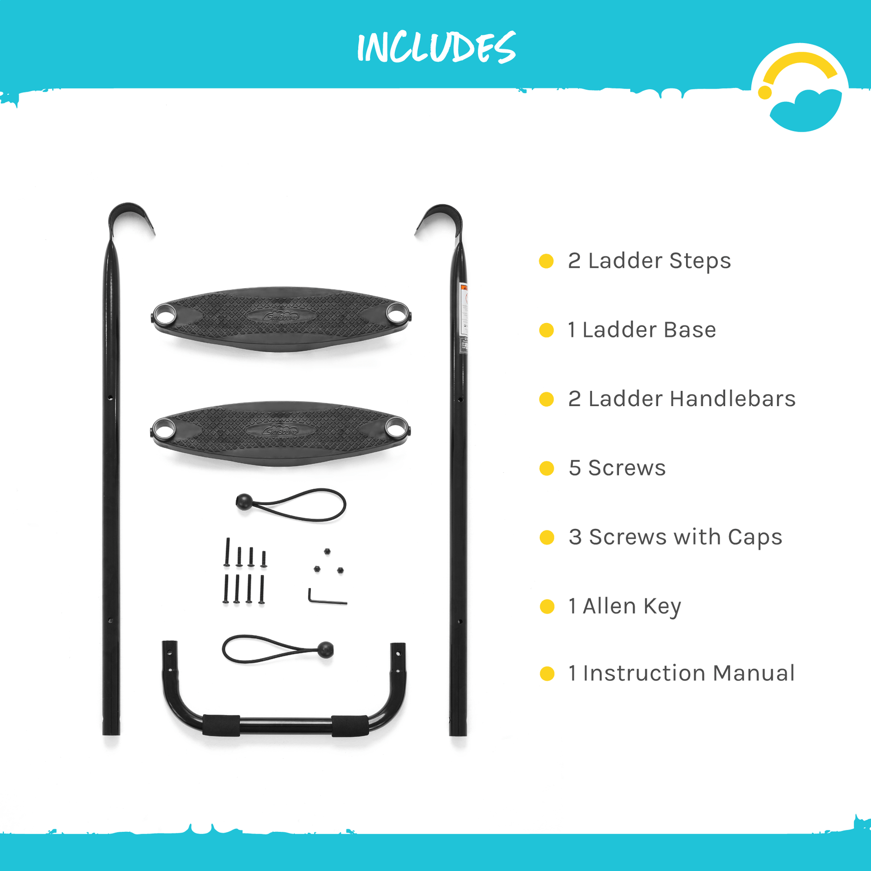 Trampoline Includes: 2 Ladder Steps, 1 Ladder Base, 2 Ladder Handlebars, 5 Screws, 3 Screws with Caps, 1 Allen Key, 1 Instruction Manual.